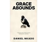 Grace Abounds: A Nigerian novel of family, betrayal, spiritual justice, and hope