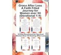 Grace After Loss A Faith Filled Journey for Women Over 50 (Devotional 1-4): 30 Day Devotional for Spiritual Women Over 50 Healing After Loss