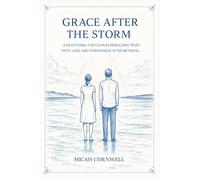 Grace After the Storm: A Devotional for Couples Rebuilding Trust, Faith, Love, and Forgiveness After Betrayal