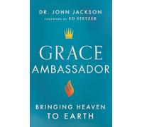 Grace Ambassador: Bringing Heaven to Earth (Leveraging You!)