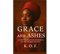 Grace and Ashes: A story of rejection, resilience and the Search for Love