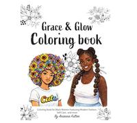 Grace and Glow Coloring book: Coloring Book for Black Women Featuring Modern Fashion, Self-Care , and more