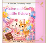 Grace and God's little Helpers: A heartwarming mountain adventure of faith and love (Grace the Missionary Rabbit)