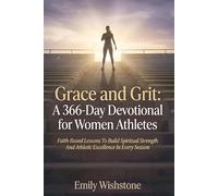 Grace and Grit: A 366-Day Devotional for Women Athletes: Faith-Based Lessons To Build Spiritual Strength And Athletic Excellence In Every Season