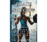 Grace and Grit: Building a Body and Spirit for God's Purpose