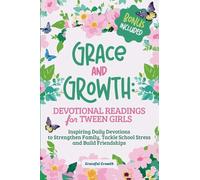 Grace and Growth: Devotional Readings for Tween Girls: Inspiring Daily Devotions to Strengthen Family, Tackle School Stress, and Build Friendships: Devotional Readings for Tween Girls: