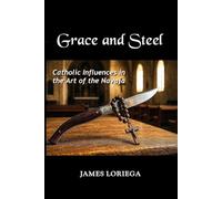 GRACE AND STEEL: Catholic Influences in the Art of the Navaja (Sevillian Steel Series)