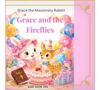Grace and the Fireflies: A gentle story of faith, guidance, and God's Light. (Grace the Missionary rabbit)