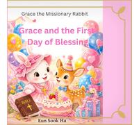 Grace and the First Day of blessing: A story of kindness, prayer, and daily blessings (Grace the Missionary rabbit)
