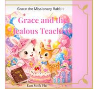 Grace and the jealous teachers: A story about jealousy, forgiveness, and kindness. (Grace the Missionary Rabbit)