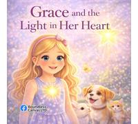 Grace and the Light in Her Heart: A Story About Finding Courage, One Small Step at a Time