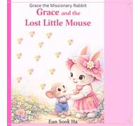 Grace and the Lost Little Mouse: A story of kindness and finding the way home (Grace the Missionary Rabbit)