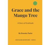 Grace and the Mango Tree: A Story of Gratitude (I Am Grace - Affirmations from the Island to the Heart)
