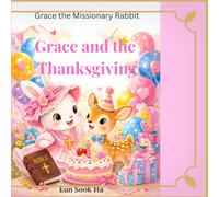 Grace and the Thanksgiving: A gentle thanksgiving story of love and sharing (Grace the Missionary Rabbit)