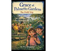 Grace at Palmetto Gardens: The Field Trip: The Adventures of Rory And Grace