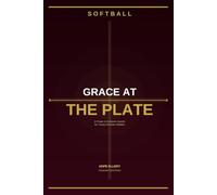 Grace At The Plate: A Prayer and Scripture Journal for Young Christian Softball Players