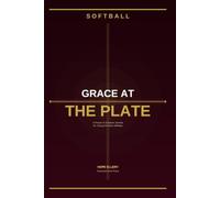 Grace At The Plate: A Prayer and Scripture Journal for Young Christian Softball Players