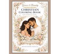 Grace & Beauty: Couples Edition Christian Coloring Book: 55+ Faith-Inspired Designs for Relaxation, Love, Emotional Healing, and Empowerment| Includes ... & Beauty A Christian Woman Coloring Book)
