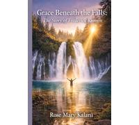 Grace Beneath the Falls: The Story of Frederick Kromm