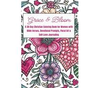 Grace & Bloom: A 30-Day Christian Coloring Book for Women with Bible Verses, Devotional Prompts, Floral Art & Self-Love Journaling