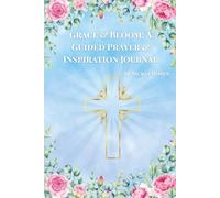 Grace & Bloom: A Guided Prayer & Inspiration Journal
