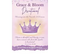 Grace & Bloom: Blooming into the Proverbs 31 Woman: A Daily Journey to Wisdom, Strength and Godly Living