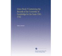 Grace Book F Containing the Records of the University of Cambridge for the Years 1501-1542