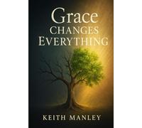 Grace Changes Everything: A Sequel to The Grace Revolution