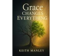 Grace Changes Everything: A Sequel to The Grace Revolution