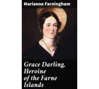 Grace Darling Heroine Of The Farne Islands (ebook)