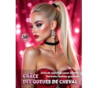 GRÂCE DES QUEUES DE CHEVAL - Livre de coloriage pour adultes | Portraits réalistes grayscale (en niveaux de gris) | Superbes portraits féminins à ... rouge: Édition française (Aventures colorées)
