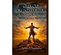 Grace Empowered: Walking in Covenant Through the Messiah