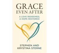 Grace Even After: A Love Redeemed, A Hope Restored