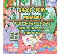 Grace Every Moment: Adult Coloring and Activity Book for Caregivers Bible Versed