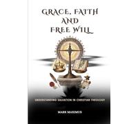 Grace, Faith, and Free Will: Understanding Salvation in Christian Theology (Systematic Theology for Beginners)