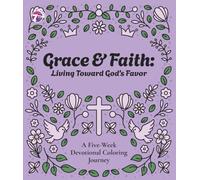 Grace & Faith: Living Toward God’s Favor: A Five-Week Devotional Coloring Journey