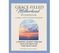 Grace-Filled Motherhood Workbook: A Bible Study & Reflection Guide