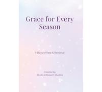 Grace for Every Season: 7 Days of Rest & Renewal (Abide & Blossom: Healing & Restoration Series)
