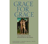 Grace for Grace: The Debates After Augustine and Pelaguis