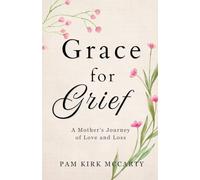 Grace for Grief: A Mother's Journey of Love and Loss