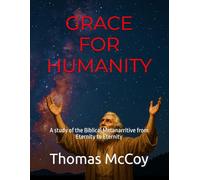GRACE FOR HUMANITY: A study of the Biblical Metanarritive from Eternity to Eternity