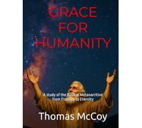 GRACE FOR HUMANITY: A study of the Biblical Metanarritive from Eternity to Eternity