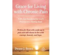 Grace for Living with Chronic Pain: A 60-Day Devotional for God’s Presence in a Hurting Body (Grace Filled Devotionals)