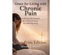 Grace for Living with Chronic Pain: A 60-Day Devotional for God's Presence in a Hurting Body (Grace Filled Devotionals)