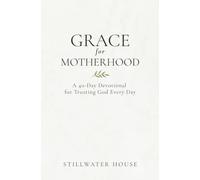 Grace for Motherhood: A 40-Day Devotional for Trusting God Every Day