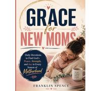 GRACE FOR NEW MOMS: Daily Devotions to Find God's Peace, Strength, and Joy in Every Season of Motherhood