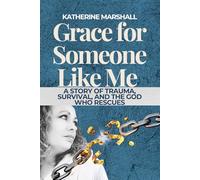 Grace for Someone Like Me: A Story of Trauma, Survival, and the God Who Rescues