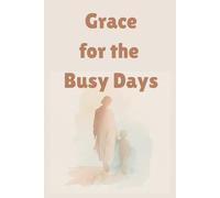 Grace for the Busy Days: A Lined Journal for Busy Moms to Reflect, Recharge, and Find Calm in Everyday Chaos