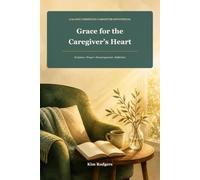 Grace for the Caregiver’s Heart: A 60-Day Christian Caregiver Devotional
