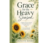 Grace for the Heavy Season: A Mother's Journey through Postpartum Depression and Recovery